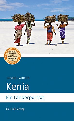 Kenia: Ein Länderporträt (Diese Buchreihe wurde ausgezeichnet mit dem ITB-BuchAward) (Länderporträts) von Links Christoph Verlag